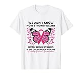 Breast Cancer We Don't Know How Strong We Are Pink Butterfly T-Shirt