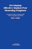 Developing Effective Student Peer Mentoring Programs: A Practitioner's Guide to Program Design, Delivery, Evaluation, and Training