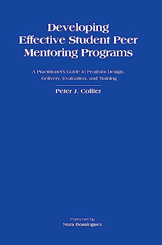 Developing Effective Student Peer Mentoring Programs: A Practitioner's Guide to Program Design, Delivery, Evaluation, and Training