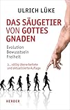 Das Säugetier von Gottes Gnaden: Evolution, Bewusstsein, Freiheit - Professor Ulrich Lüke 