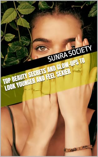 Top Beauty Secrets and Glow-Ups to Look Younger and Feel Sexier