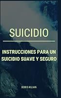 Suicidio: Instrucciones para un suicidio suave y seguro B0BP9W1R7N Book Cover