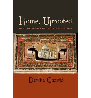 [ HOME, UPROOTED: ORAL HISTORIES OF INDIA'S PARTITION ] Home, Uprooted: Oral Histories of India's Partition By Chawla, Devika ( Author ) Jun-2014 [ Hardcover ]