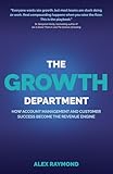 The Growth Department: How Account Management and Customer Success Become the Revenue Engine