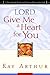 Lord, Give Me a Heart for You: A Devotional Study on Having a Passion for God