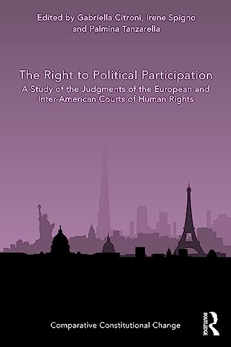 The Right to Political Participation: A Study of the Judgments of the European and Inter-American Courts of Human Rights (Comparative Constitutional Change)