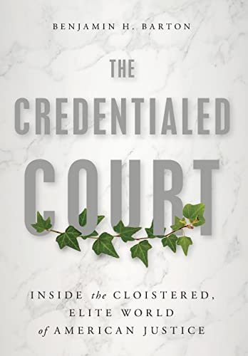The Credentialed Court: Inside The Cloistered, Elite World Of American Justice #TOP13