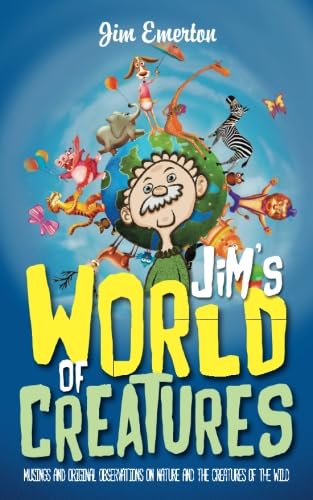 Jim's World of Creatures: Musings and original observations on nature and the creatures of the wild (Mastering Pigeon Racing & The Wild: Insights from an Expert Breeder & Philosopher)