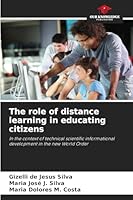 The role of distance learning in educating citizens: In the context of technical scientific informational development in the new World Order 620879028X Book Cover