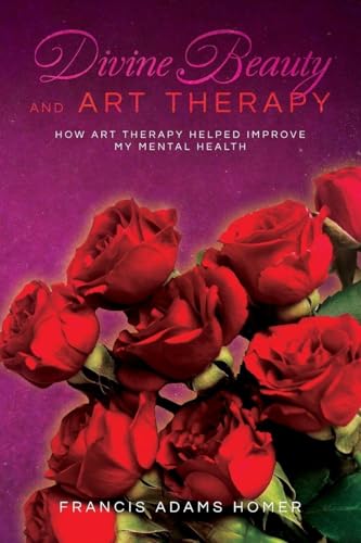 Divine Beauty and Art Therapy: How Art Therapy helped improve my mental health