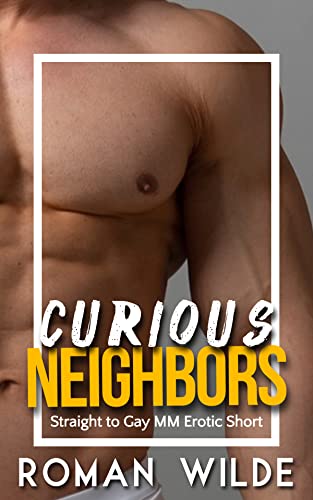 Curious Neighbors: An M/M Straight to Gay Erotic Short