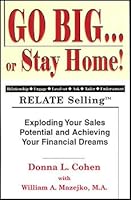 Go Big...or Stay Home! Relate Selliing: Exploding Your Sales Potential and Achieving Your Financial Dreams 0976250284 Book Cover