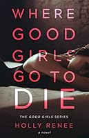 Where Good Girls Go to Die 1545029431 Book Cover