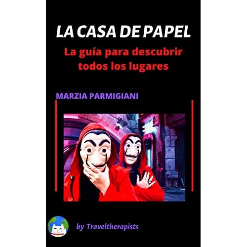 La Casa de Papel - La guía para descubrir todos los lugares