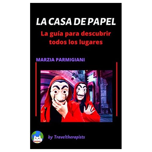 La Casa de Papel - La guía para descubrir todos los lugares