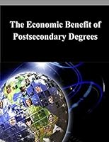 The Economic Benefit of Postsecondary Degrees 1503333620 Book Cover