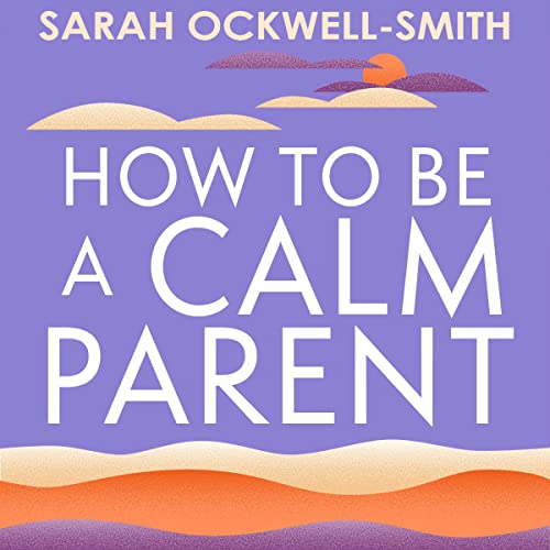 How to Be a Calm Parent (Written by Sarah Ockwell-Smith) episode artwork