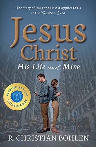 Jesus Christ, His Life and Mine: The Story of Jesus and How It Applies to Us in the Twitter Era