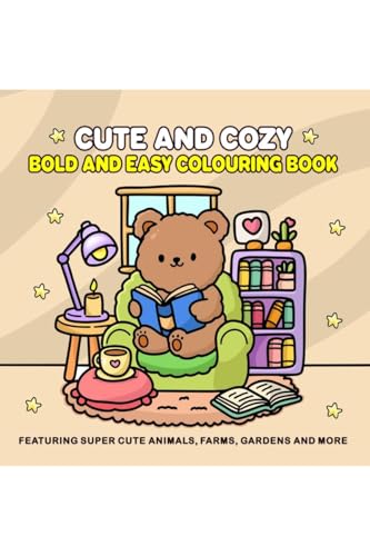 Cute and Cozy: Bold and Easy Colouring Book for Adults and Teens for Relaxation Featuring Super Cute Animals, Farms, Gardens and more