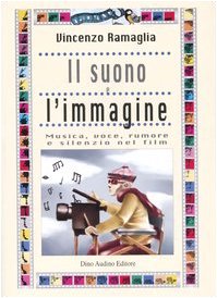 Il suono e l'immagine. Musica, voce, rumore e silenzio nei film Il suono e l'immagine. Musica, voce, rumore e silenzio nei film