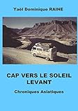 CAP VERS LE SOLEIL LEVANT: Chroniques asiatiques (French Edition)