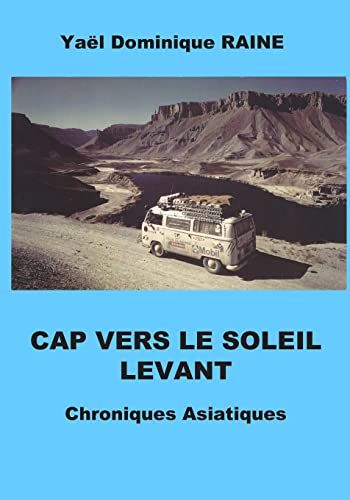 CAP VERS LE SOLEIL LEVANT: Chroniques asiatiques (French Edition)