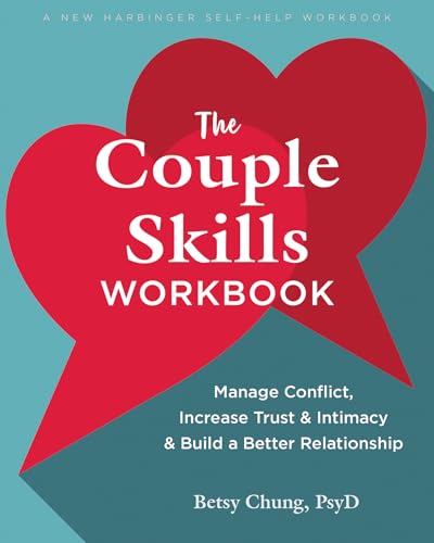 The Couple Skills Workbook: Manage Conflict, Increase Trust and Intimacy, and Build a Better Relationship (New Harbinger Self-help Workbooks)