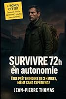 Survivre 72h en autonomie: Être prêt en moins de 3 heures, même sans expérience (French Edition) B0F6256SFW Book Cover