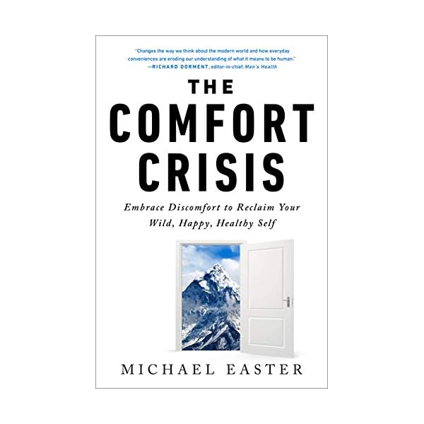The Comfort Crisis: Embrace Discomfort To Reclaim Your Wild, Happy, Healthy Self
