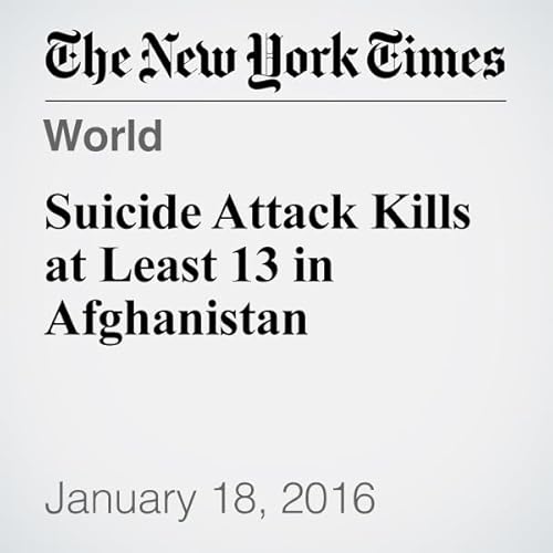Suicide Attack Kills at Least 13 in Afghanistan cover art