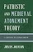 Patristic and Medieval Atonement Theory: A Guide to Research (Illuminations: Guides to Research in Religion)