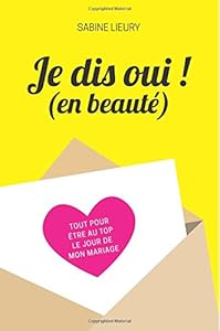 Book's Cover of Je dis oui ! (en beauté): Tout pour être au top le jour de mon mariage