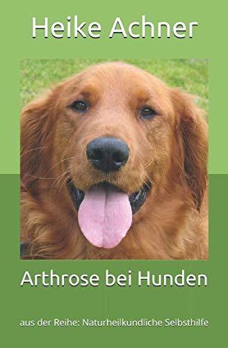 Preisvergleich Produktbild Arthrose bei Hunden: aus der Reihe: Naturheilkundliche Selbsthilfe