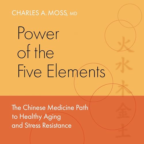 Power of the Five Elements by Charles A. Moss MD, Peter Eckman MD PhD - foreword episode artwork