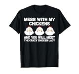 Photo Gallery mess with my chickens incontrerai la crazy chicken lady maglietta Photo Gallery mess with my chickens incontrerai la crazy chicken lady maglietta