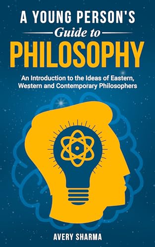 A Young Person's Guide to Philosophy: An Introduction to the Ideas of Eastern, Western and Contemporary Philosophers