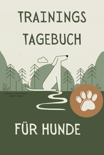 Trainingstagebuch für Hunde - Mit Dokumentation zum Erfolg!: Notiere dir Übungen, Tipps oder neue Kommandos in diesem Trainingstagebuch und dokumentiere den Fortschritt von dir und deinem Hund.