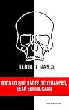  Rebel Finance - Todo lo que Sabes de Finanzas, Está Equivocado