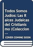 Todos Somos Judios: Las Raices Judaicas del Cristianismo 9508340711 Book Cover
