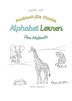 Arabisch für Kinder - Alphabet lernen - Das Malbuch: Mein erstes arabisches Alphabet-Malbuch mit Tieren – Spielerisch Arabisch lernen für Kinder (German Edition) B0F6F3RB9T Book Cover