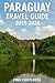 Paraguay Travel Guide 2025-2026: Explore Asunción, Encarnación and Beyond