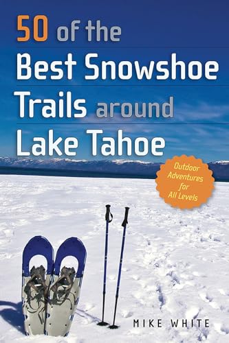 50 of the best snowshoe trails around lake tahoe