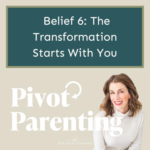 308. Belief 6: The Transformation Starts With You