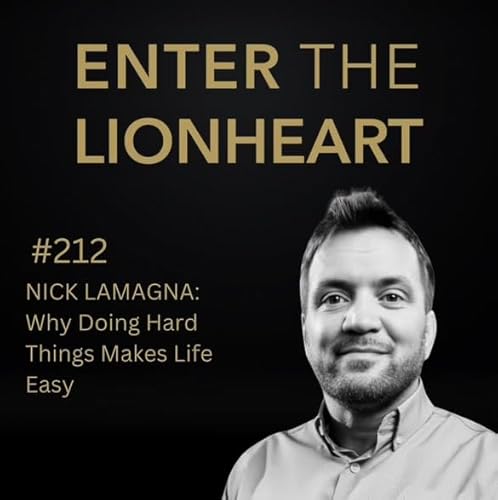 #212 - Nick Lamagna: Why Doing Hard Things Makes Life Easy