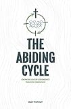 The Abiding Cycle: Knowing God by Experience through Obedience