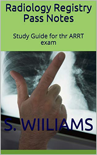 Radiology Registry Pass Notes: Study Guide for thr ARRT exam (English ...