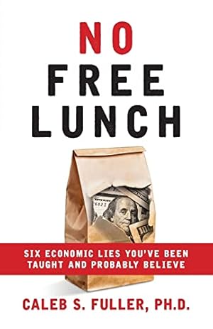 Book cover No Free Lunch: Six Economic Lies You've Been Taught And Probably Believe