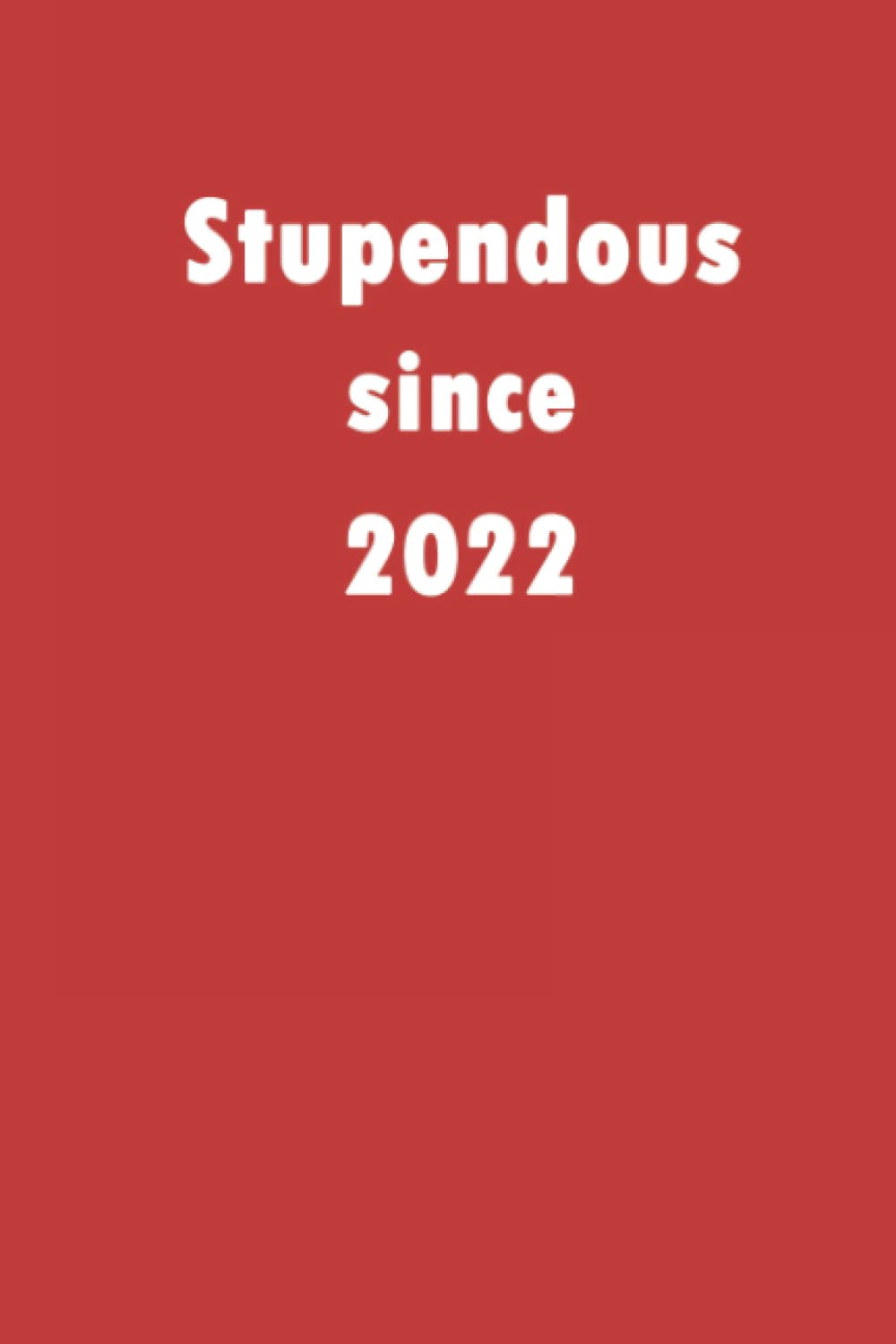 Stupendous since 2022: A good notebook gift for who's born in 2022, blank lined notebook journal - 120 pages - 6 x 9 inches