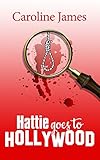 Hattie Goes to Hollywood: Romance, shenanigans & mystery from Caroline James (English Edition)