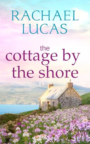 The Cottage by the Shore: feel-good women's fiction (Applemore Bay Book 5)